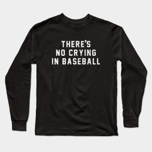 There's no crying in baseball Long Sleeve T-Shirt